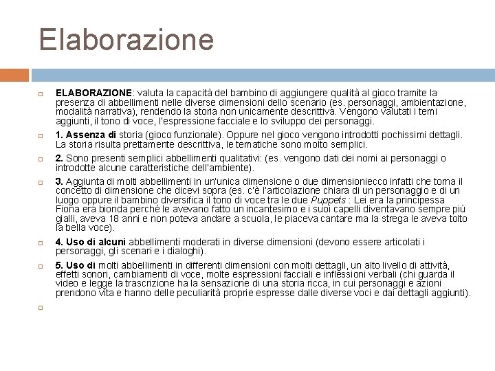 Elaborazione ELABORAZIONE: valuta la capacità del bambino di aggiungere qualità al gioco tramite la