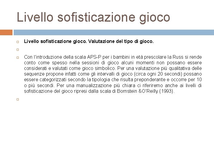 Livello sofisticazione gioco Livello sofisticazione gioco. Valutazione del tipo di gioco. Con l’introduzione della