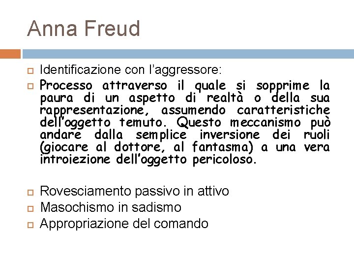 Anna Freud Identificazione con l’aggressore: Processo attraverso il quale si sopprime la paura di