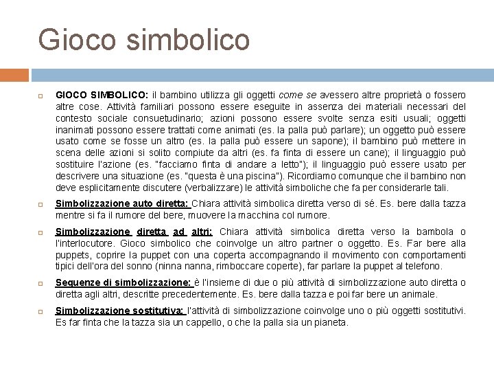 Gioco simbolico GIOCO SIMBOLICO: il bambino utilizza gli oggetti come se avessero altre proprietà