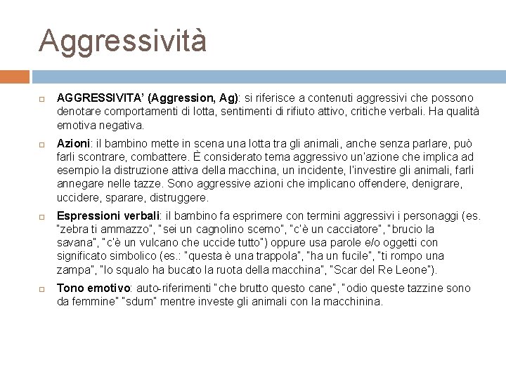 Aggressività AGGRESSIVITA’ (Aggression, Ag): si riferisce a contenuti aggressivi che possono denotare comportamenti di