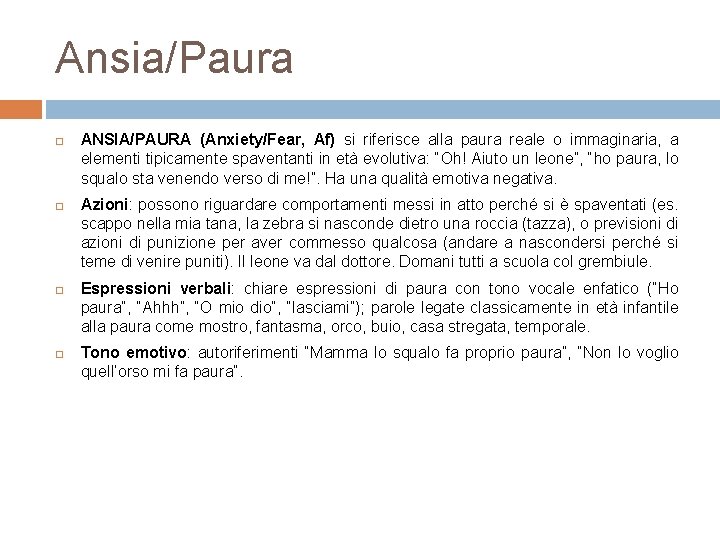 Ansia/Paura ANSIA/PAURA (Anxiety/Fear, Af) si riferisce alla paura reale o immaginaria, a elementi tipicamente