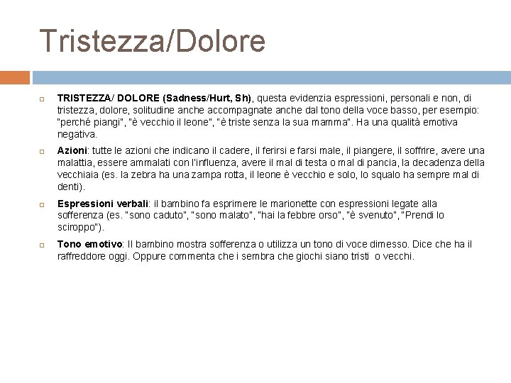 Tristezza/Dolore TRISTEZZA/ DOLORE (Sadness/Hurt, Sh), questa evidenzia espressioni, personali e non, di tristezza, dolore,