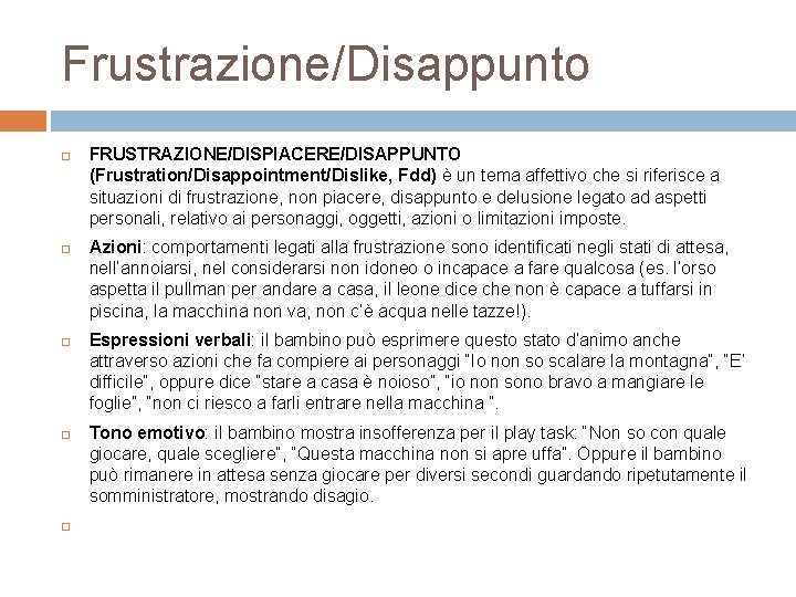 Frustrazione/Disappunto FRUSTRAZIONE/DISPIACERE/DISAPPUNTO (Frustration/Disappointment/Dislike, Fdd) è un tema affettivo che si riferisce a situazioni di