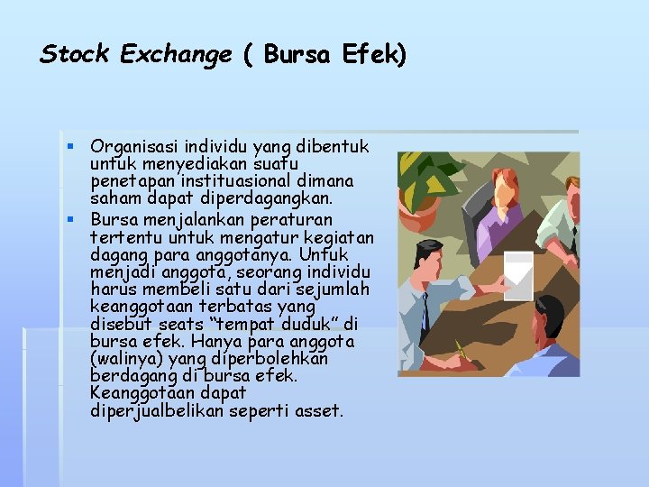 Stock Exchange ( Bursa Efek) § Organisasi individu yang dibentuk untuk menyediakan suatu penetapan