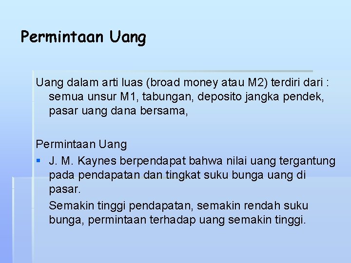Permintaan Uang dalam arti luas (broad money atau M 2) terdiri dari : semua