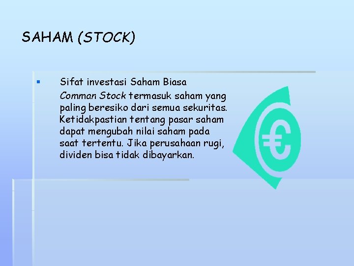 SAHAM (STOCK) § Sifat investasi Saham Biasa Comman Stock termasuk saham yang paling beresiko