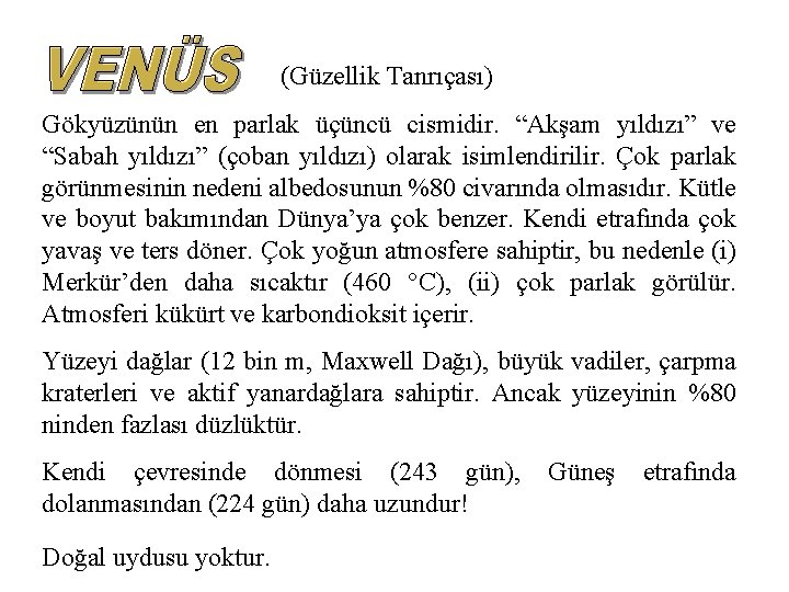 (Güzellik Tanrıçası) Gökyüzünün en parlak üçüncü cismidir. “Akşam yıldızı” ve “Sabah yıldızı” (çoban yıldızı)