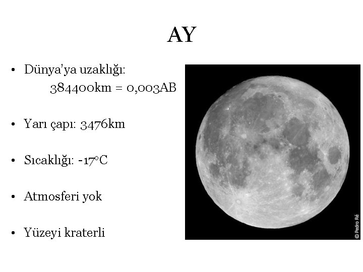 AY • Dünya’ya uzaklığı: 384400 km = 0, 003 AB • Yarı çapı: 3476