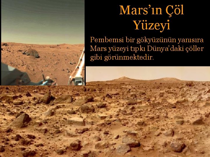 Mars’ın Çöl Yüzeyi Pembemsi bir gökyüzünün yanısıra Mars yüzeyi tıpkı Dünya’daki çöller gibi görünmektedir.