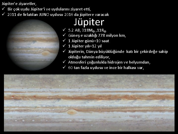 Jüpiter’e ziyaretler, ü Bir çok uydu Jüpiter’i ve uydularını ziyaret etti, ü 2011 de