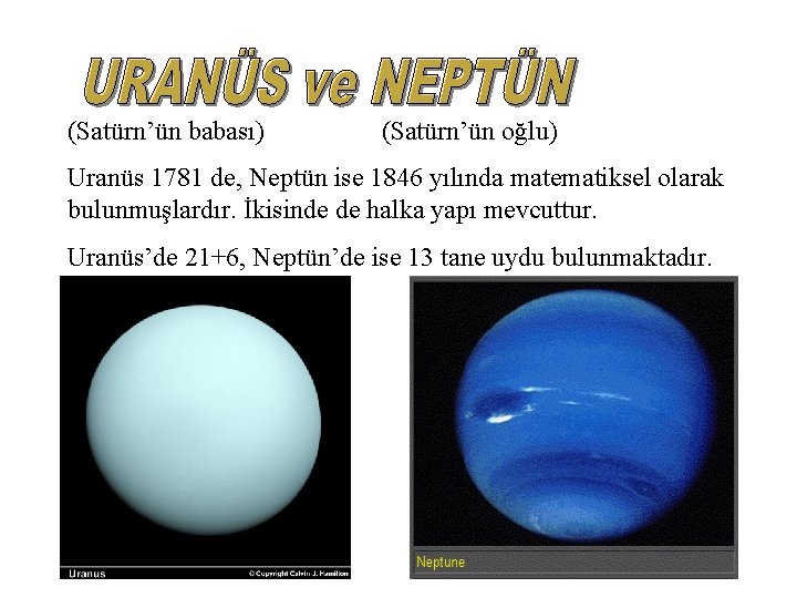 (Satürn’ün babası) (Satürn’ün oğlu) Uranüs 1781 de, Neptün ise 1846 yılında matematiksel olarak bulunmuşlardır.