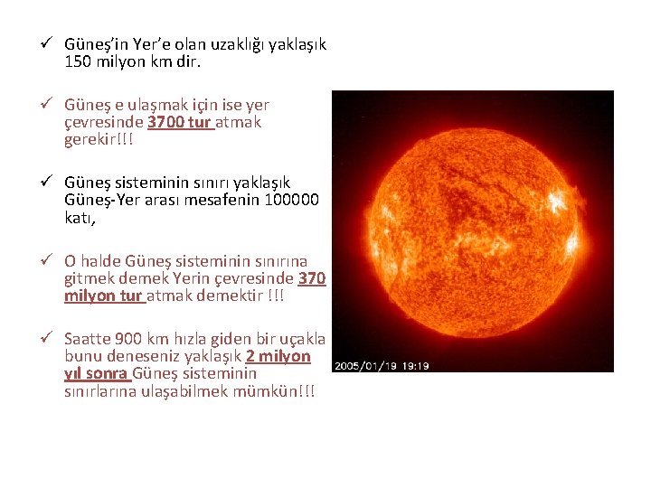 ü Güneş’in Yer’e olan uzaklığı yaklaşık 150 milyon km dir. ü Güneş e ulaşmak