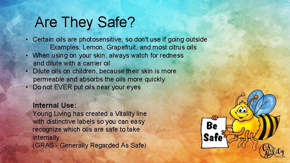 Are They Safe? • Certain oils are photosensitive, so don't use if going outside