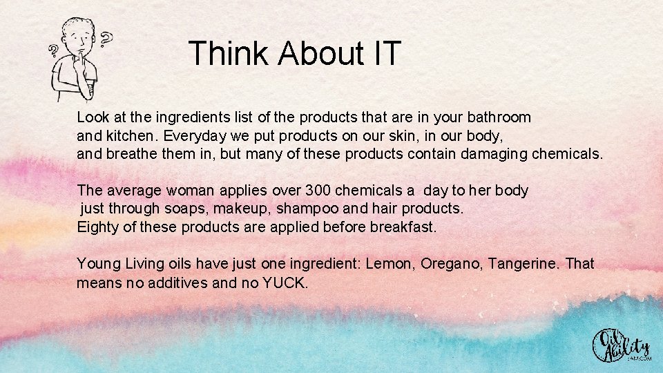 Think About IT Look at the ingredients list of the products that are in