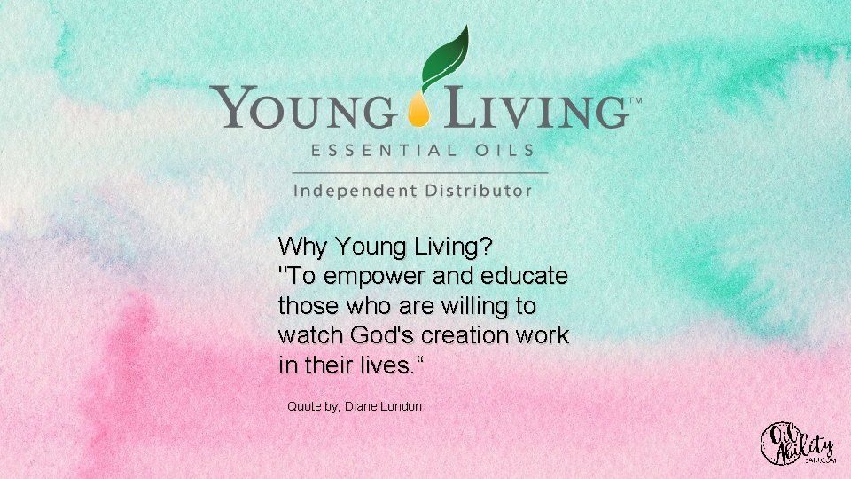 Why Young Living? "To empower and educate those who are willing to watch God's