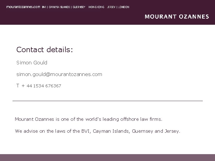 Contact details: Simon Gould simon. gould@mourantozannes. com T + 44 1534 676367 Mourant Ozannes Contact details: Simon Gould simon. gould@mourantozannes. com T + 44 1534 676367 Mourant Ozannes