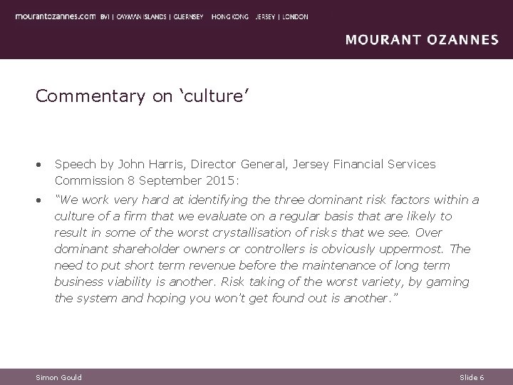 Commentary on ‘culture’ • Speech by John Harris, Director General, Jersey Financial Services Commission Commentary on ‘culture’ • Speech by John Harris, Director General, Jersey Financial Services Commission