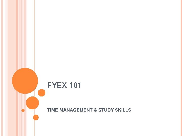 FYEX 101 TIME MANAGEMENT & STUDY SKILLS 