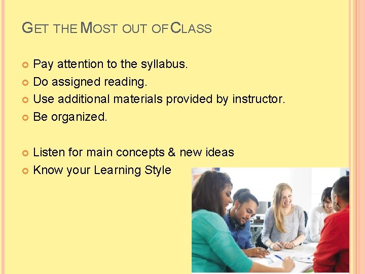 GET THE MOST OUT OF CLASS Pay attention to the syllabus. Do assigned reading.