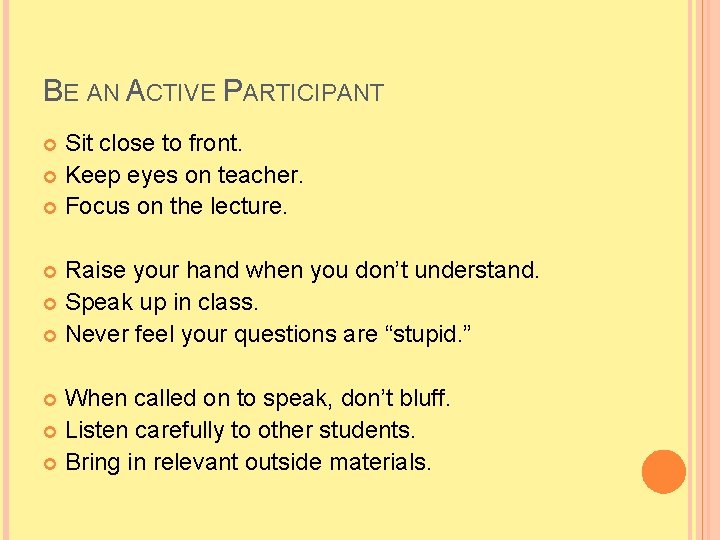 BE AN ACTIVE PARTICIPANT Sit close to front. Keep eyes on teacher. Focus on