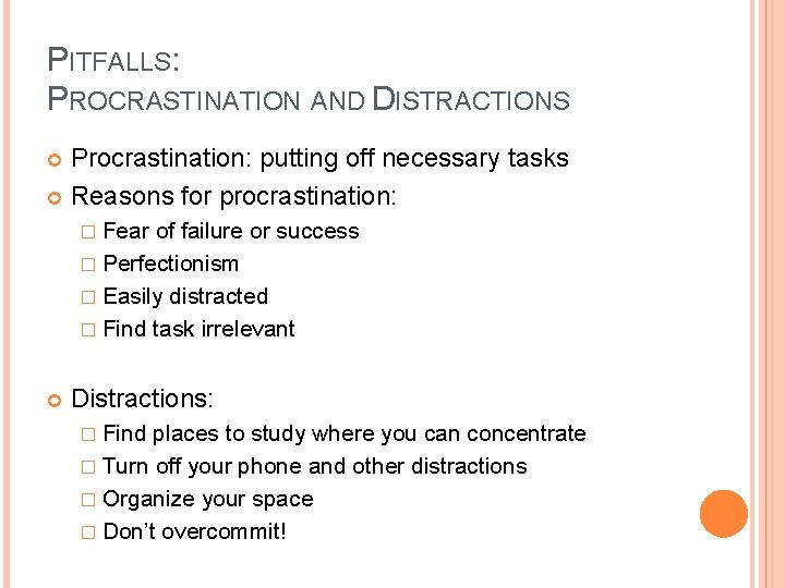 PITFALLS: PROCRASTINATION AND DISTRACTIONS Procrastination: putting off necessary tasks Reasons for procrastination: � Fear