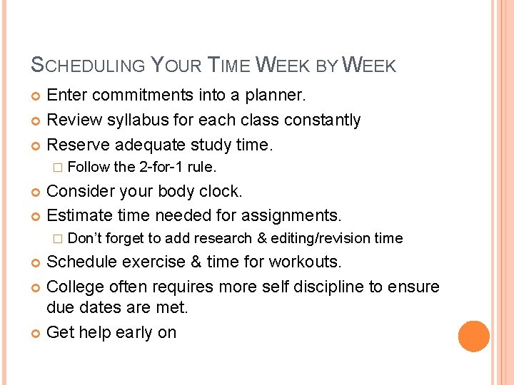 SCHEDULING YOUR TIME WEEK BY WEEK Enter commitments into a planner. Review syllabus for