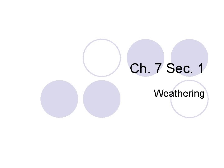Ch. 7 Sec. 1 Weathering 