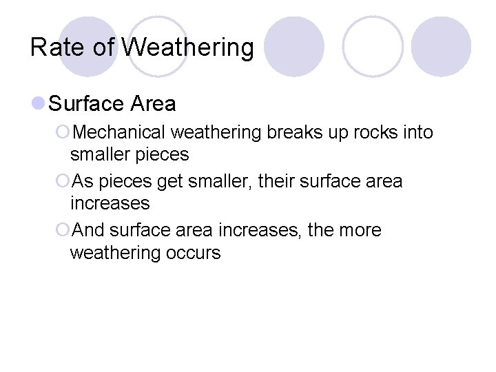 Rate of Weathering l Surface Area ¡Mechanical weathering breaks up rocks into smaller pieces