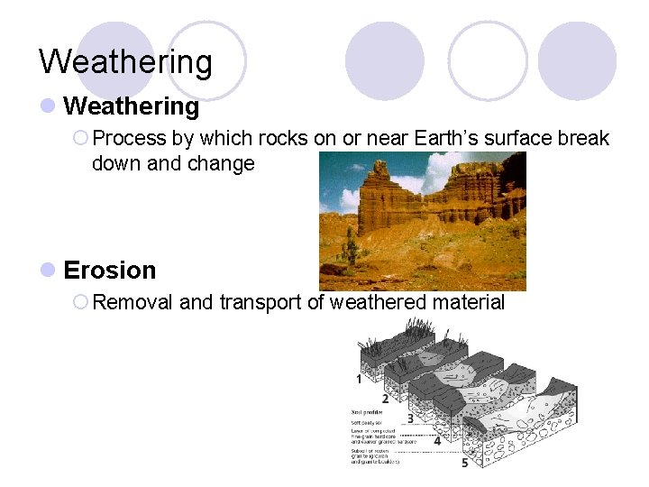 Weathering l Weathering ¡ Process by which rocks on or near Earth’s surface break