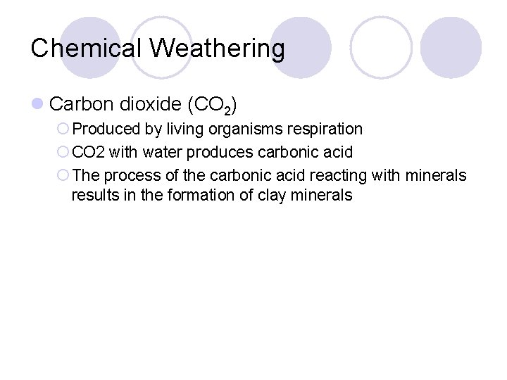 Chemical Weathering l Carbon dioxide (CO 2) ¡ Produced by living organisms respiration ¡