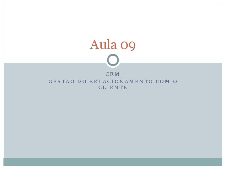 Aula 09 CRM GESTÃO DO RELACIONAMENTO COM O CLIENTE 