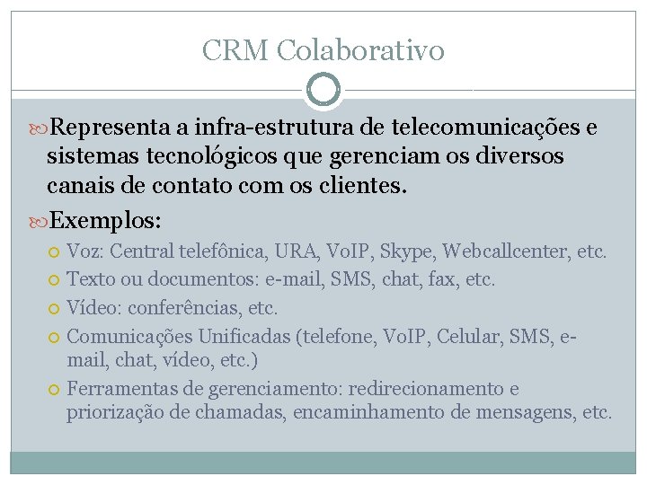 CRM Colaborativo Representa a infra-estrutura de telecomunicações e sistemas tecnológicos que gerenciam os diversos