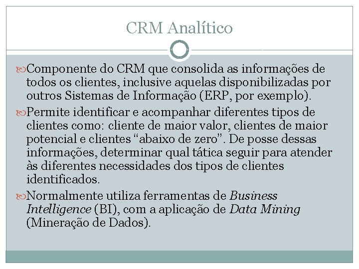 CRM Analítico Componente do CRM que consolida as informações de todos os clientes, inclusive