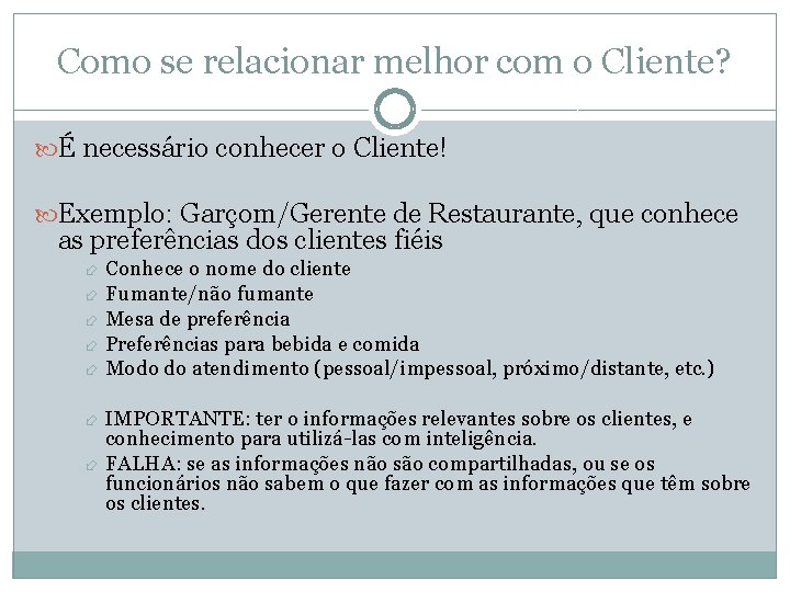 Como se relacionar melhor com o Cliente? É necessário conhecer o Cliente! Exemplo: Garçom/Gerente