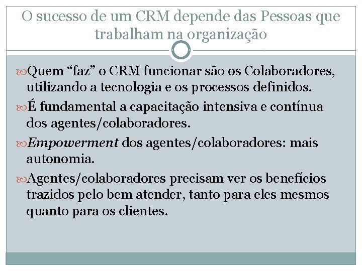 O sucesso de um CRM depende das Pessoas que trabalham na organização Quem “faz”
