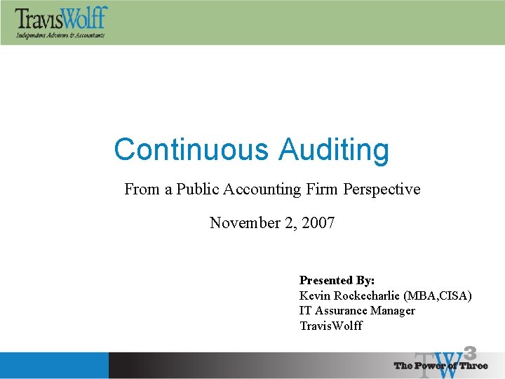 Continuous Auditing From a Public Accounting Firm Perspective November 2, 2007 Presented By: Kevin