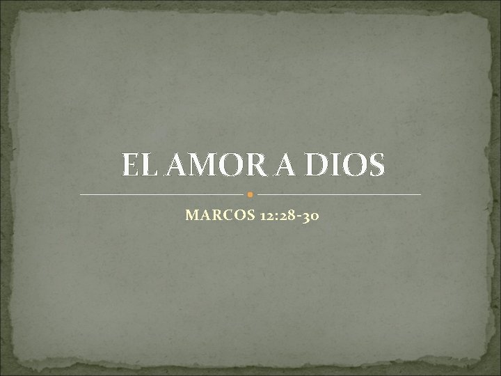 EL AMOR A DIOS MARCOS 12: 28 -30 