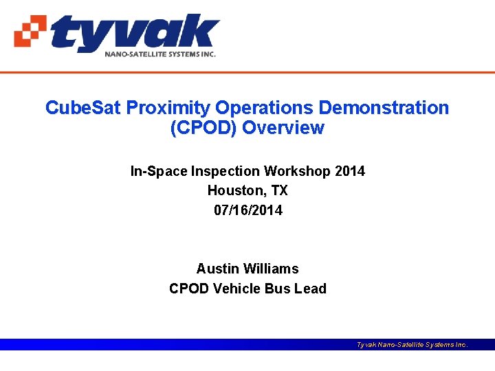 Cube. Sat Proximity Operations Demonstration (CPOD) Overview In-Space Inspection Workshop 2014 Houston, TX 07/16/2014