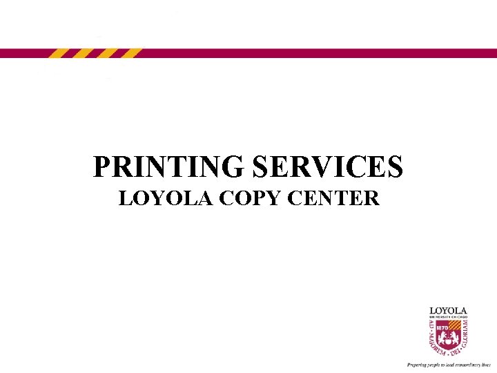 PRINTING SERVICES LOYOLA COPY CENTER 