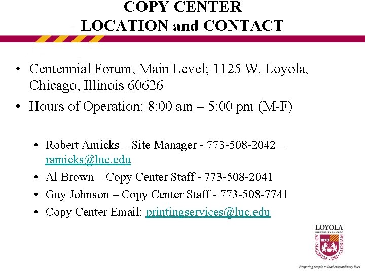 COPY CENTER LOCATION and CONTACT • Centennial Forum, Main Level; 1125 W. Loyola, Chicago,