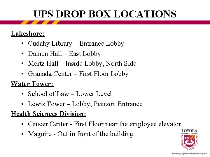 UPS DROP BOX LOCATIONS Lakeshore: • Cudahy Library – Entrance Lobby • Damen Hall