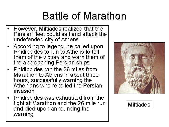 Battle of Marathon • However, Miltiades realized that the Persian fleet could sail and