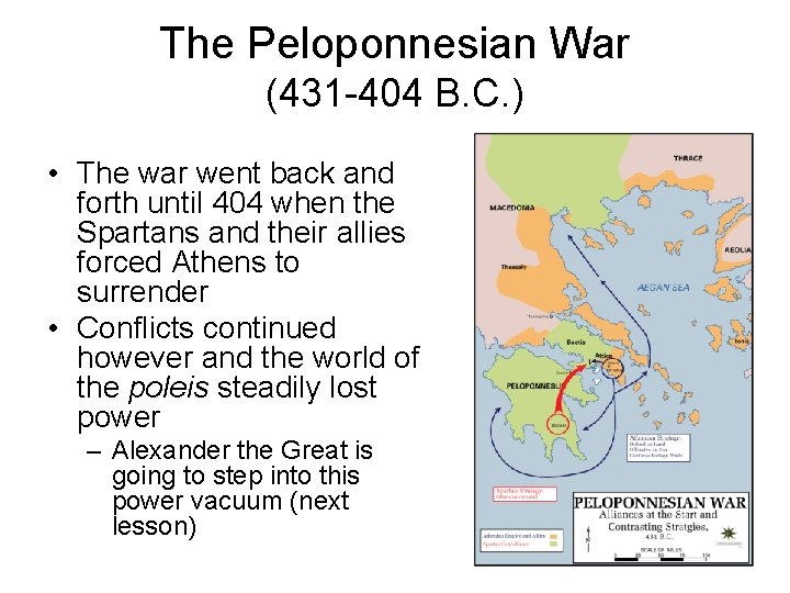 The Peloponnesian War (431 -404 B. C. ) • The war went back and