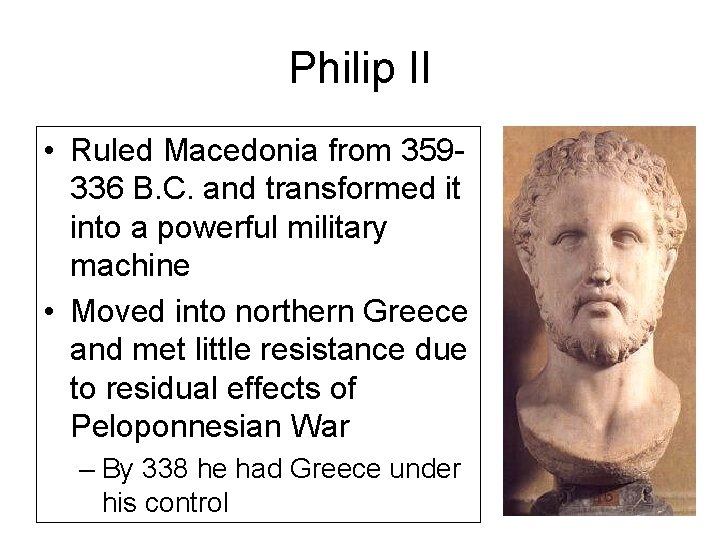 Philip II • Ruled Macedonia from 359336 B. C. and transformed it into a