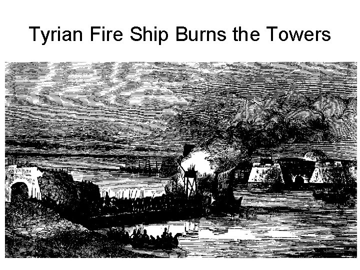 Tyrian Fire Ship Burns the Towers 