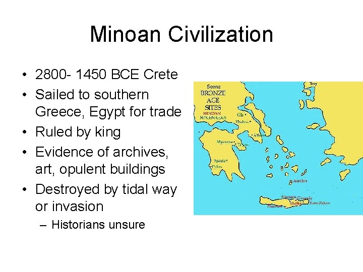 Minoan Civilization • 2800 - 1450 BCE Crete • Sailed to southern Greece, Egypt