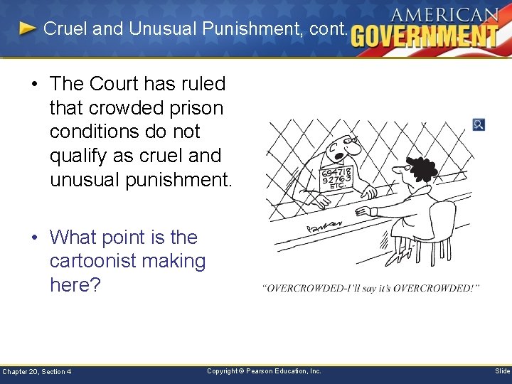 Cruel and Unusual Punishment, cont. • The Court has ruled that crowded prison conditions