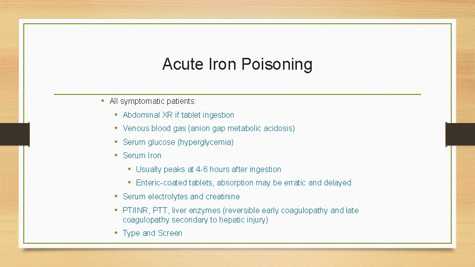 Acute Iron Poisoning • All symptomatic patients: • Abdominal XR if tablet ingestion •