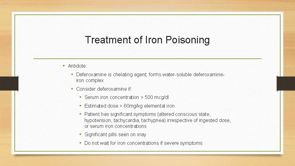 Treatment of Iron Poisoning • Antidote: • Deferoxamine is chelating agent; forms water-soluble deferoxamineiron